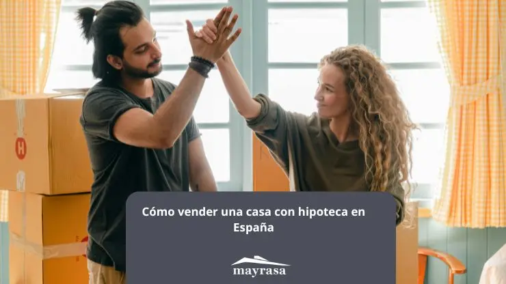 Cómo vender una casa con hipoteca en España