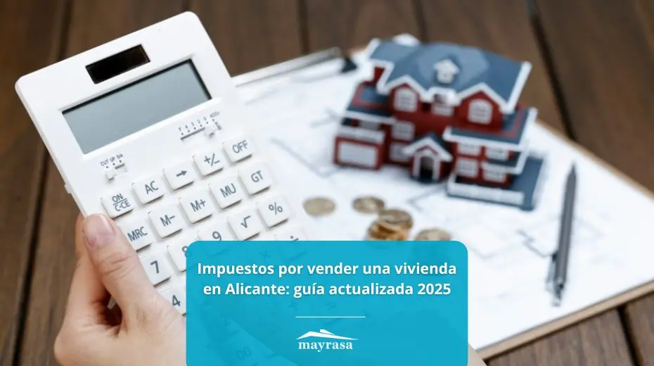 Guía de impuestos para vender vivienda en Alicante 2025